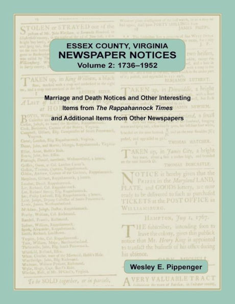 Essex County, Virginia Newspaper Notices, Volume 2, 1736-1952. Marriage And Death Notices And Other Interesting Items From ?The Rappahannock Times And Additional Items From Other Newspapers