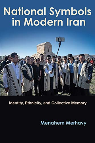 National Symbols in Modern Iran: Identity, Ethnicity, and Collective Memory (Modern Intellectual and Political History of the Middle East) - 9780815636595