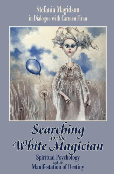 Searching For The White Magician: Spiritual Psychology And The Manifestation Of Destiny