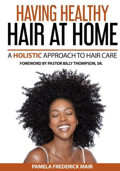 Having Healthy Hair At Home: A Holistic Approach To Hair