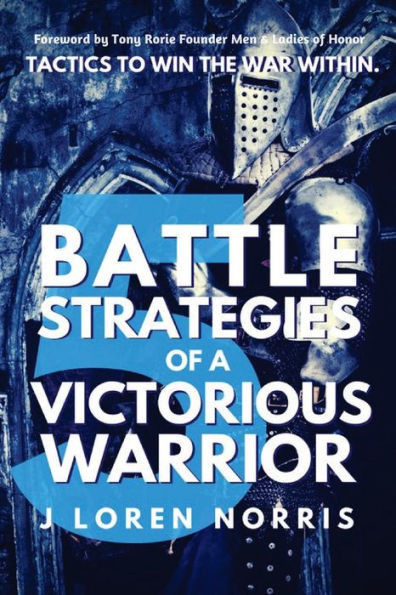 5 Battle Strategies Of A Victorious Warrior: Tactics To Win The War Within.