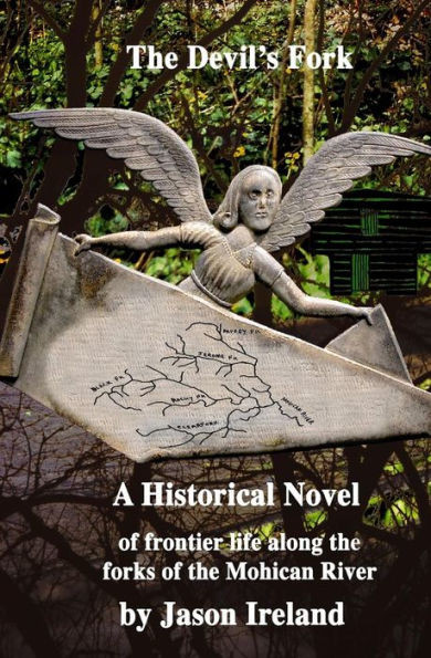 The Devil'S Fork: A Historical Novel Of Frontier Life Along The Forks Of The Mohican River