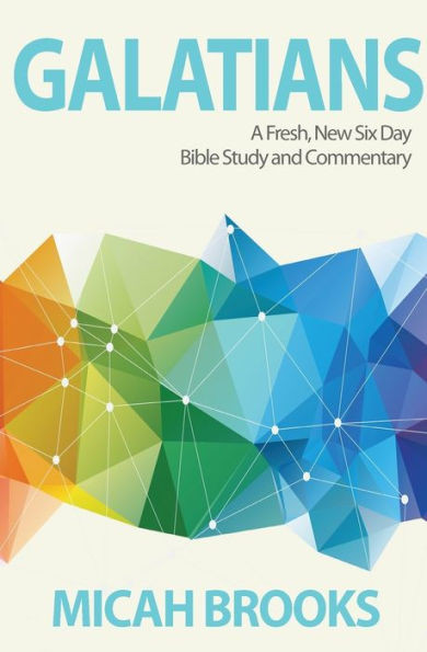 Galatians: A Fresh, New Six Day Bible Study And Commentary (The Everyday Bible Series)