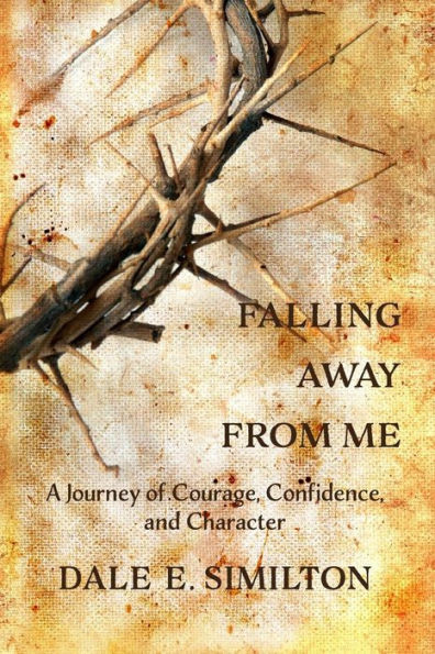 Falling Away From Me: A Journey Of Courage, Confidence And Character