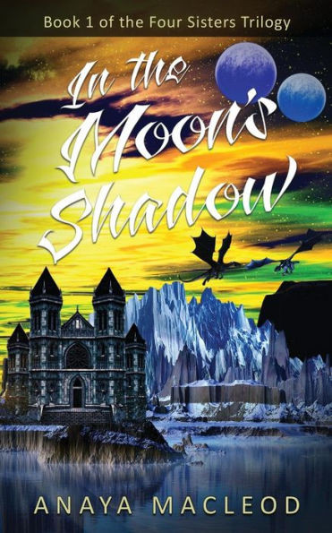 In The Moon'S Shadow: Book 1 Of The Four Sisters Series