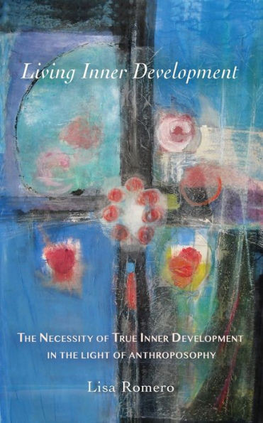 Living Inner Development: The Necessity Of True Inner Development In The Light Of Anthroposophy