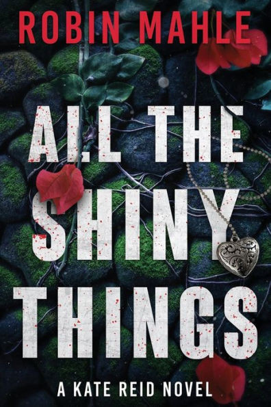 All The Shiny Things: A Kate Reid Novel