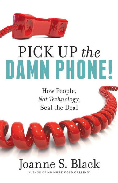 Pick Up The Damn Phone! How People, Not Technology, Seal The Deal
