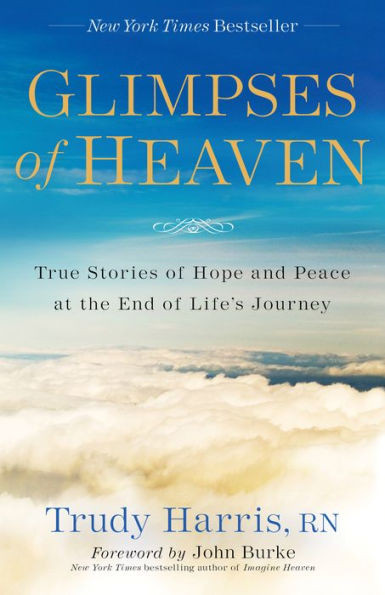 Glimpses Of Heaven: True Stories Of Hope And Peace At The End Of Life'S Journey