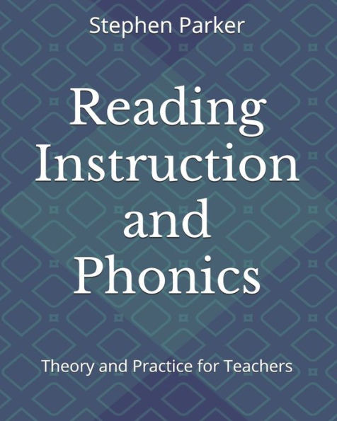 Reading Instruction And Phonics: Theory And Practice For Teachers