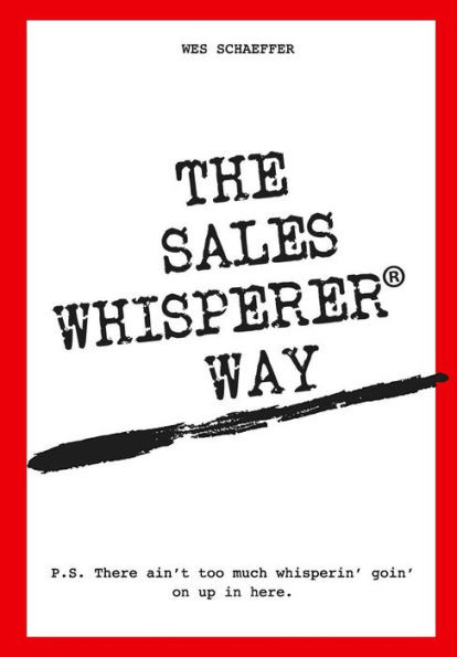 The Sales Whisperer Way: There Ain'T Too Much Whisperin' Goin' On Up In Here.
