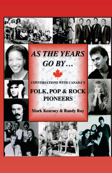 As The Years Go By ...: Conversations With Canada'S Folk, Pop & Rock Pioneers