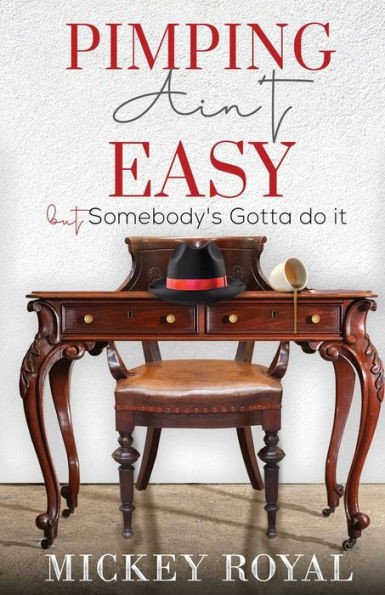 Pimping Ain'T Easy: But Somebody'S Gotta Do It