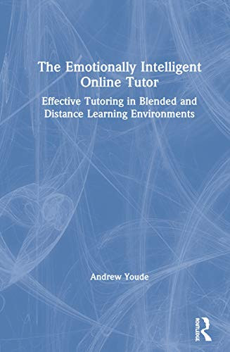 The Emotionally Intelligent Online Tutor: Effective Tutoring in Blended and Distance Learning Environments