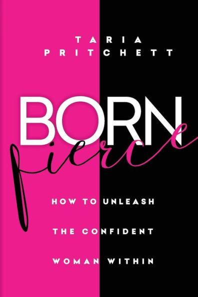 Born Fierce: How To Unleash The Confident Woman Within