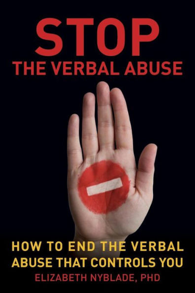 Stop The Verbal Abuse: How To End The Verbal Abuse That Controls You