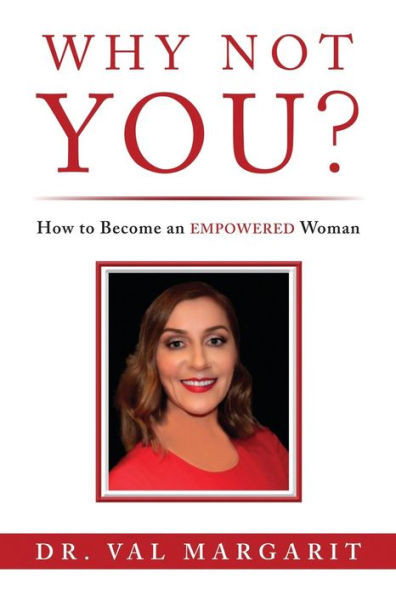 Why Not You?: How To Become An Empowered Woman