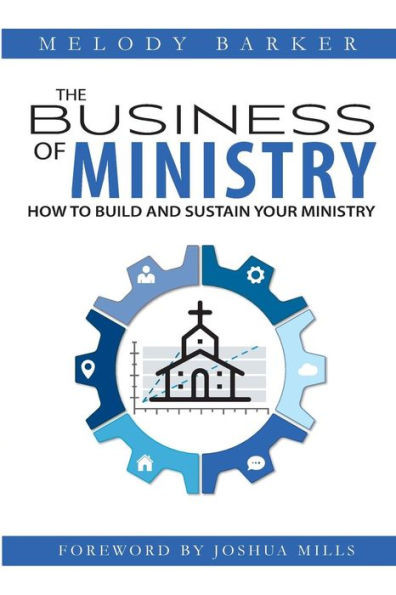 The Business Of Ministry: How To Build And Sustain Your Ministry