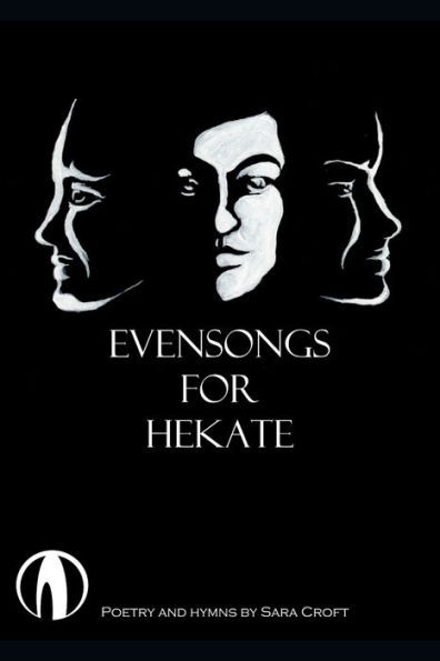 Evensongs For Hekate: Poetry, Hymns, And Prayers