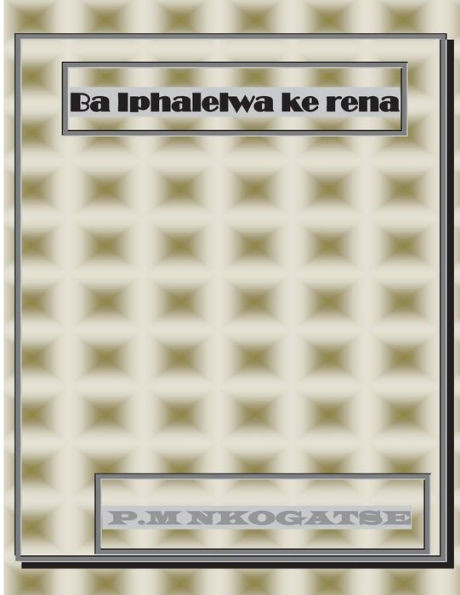 Ba Iphalelwa Ke Rena (Southern Sotho Edition)