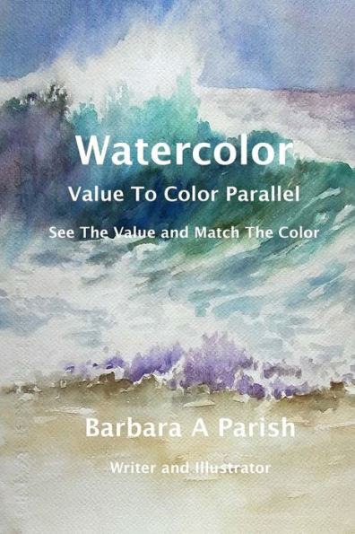 Watercolor ~ Value To Color Parallel: See The Value And Match The Color (Watercolor Action)