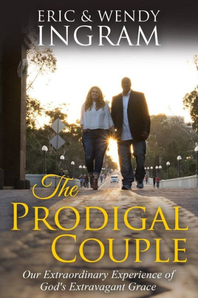 The Prodigal Couple: Our Extraordinary Experience Of God'S Extravagant Love