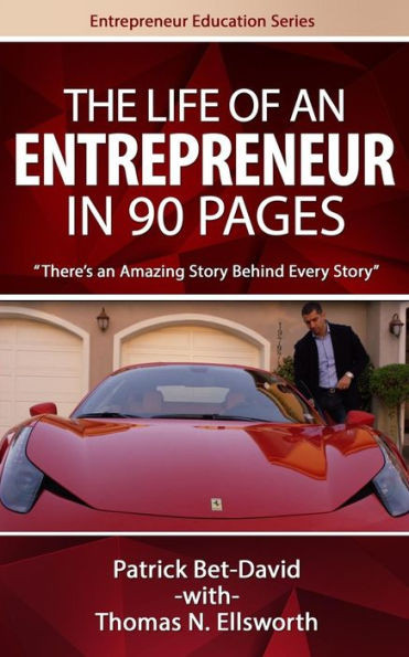 The Life Of An Entrepreneur In 90 Pages: There'S An Amazing Story Behind Every Story (Entrepreneur Education Series)
