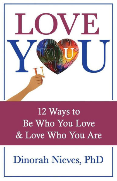 Love You: 12 Ways To Be Who You Love & Love Who You Are