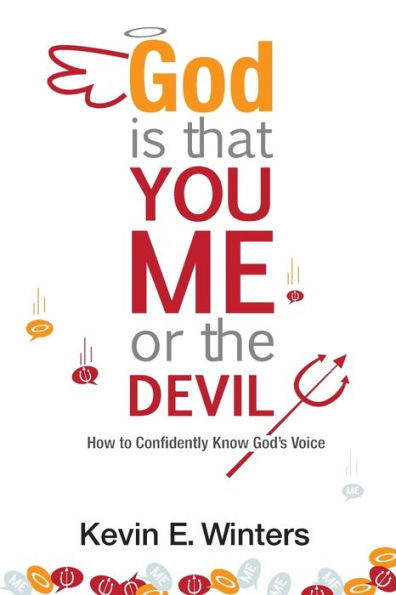God, Is That You, Me, Or The Devil: How To Confidently Know God'S Voice