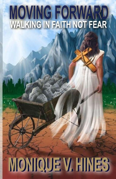 Moving Forward: Walking In Faith Not Fear