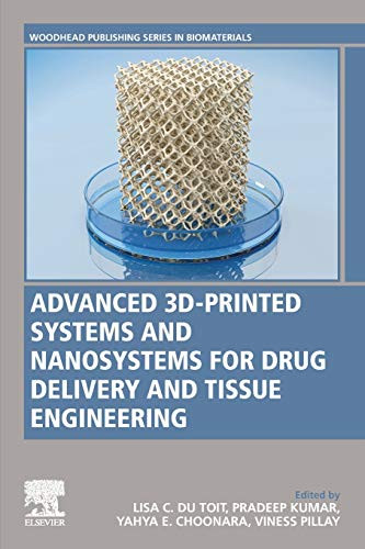 Advanced 3D-Printed Systems and Nanosystems for Drug Delivery and Tissue Engineering (Woodhead Publishing Series in Biomaterials)