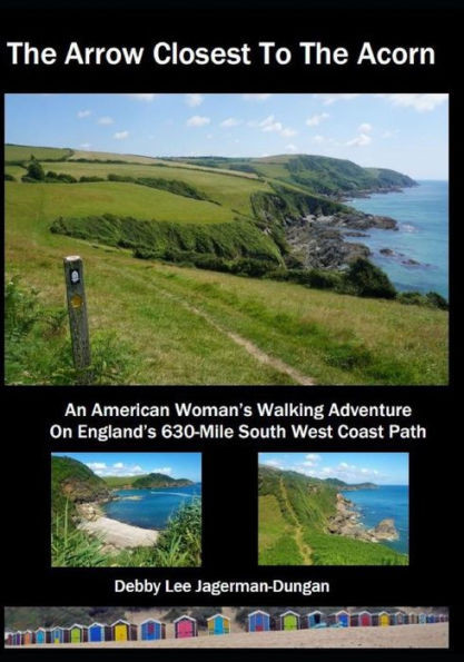 The Arrow Closest To The Acorn: An American Woman'S Walking Adventure On England'S 630-Mile South West Coast Path