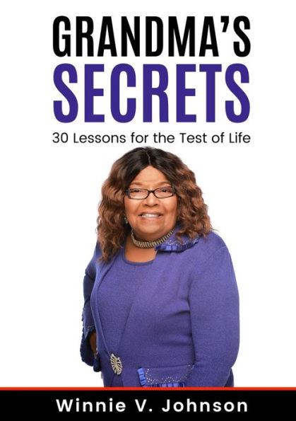 Grandma'S Secrets: 30 Lessons For The Test Of Life