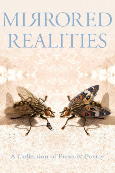 Mirrored Realities: A Collection Of Prose & Poetry