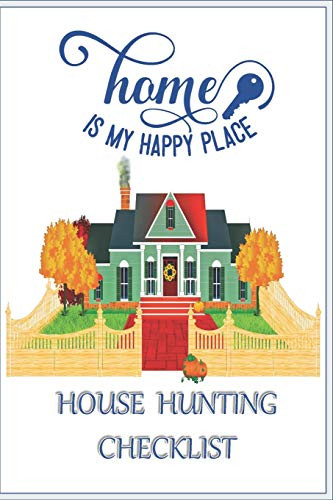 Home Is My Happy Place House Hunting Checklist: 100 Ready to Use House Evaluation Checklist Pages