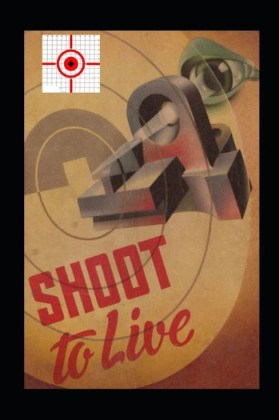 Shoot To Live: Presenting The Johnson Method Of Musketry Coaching (Know Your Military Rifle!)