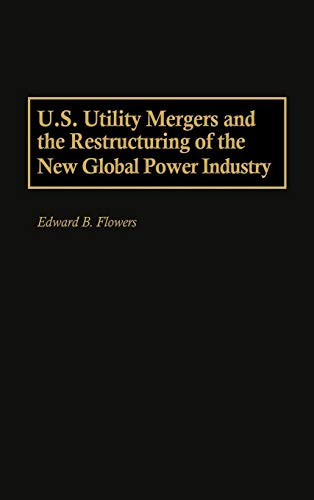 U.S. Utility Mergers and the Restructuring of the New Global Power Industry
