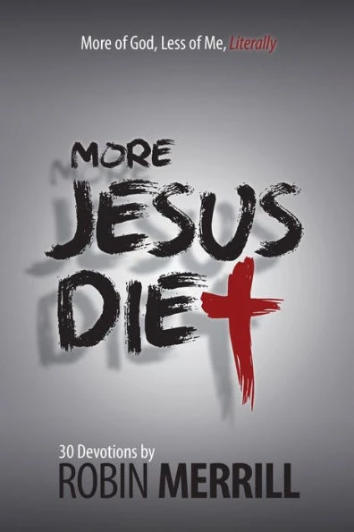 More Jesus Diet: More Of God, Less Of Me, Literally (The Jesus Diet)
