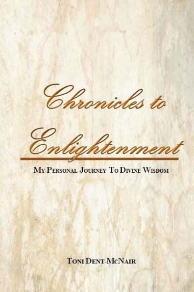 Chronicles To Enlightenment: My Personal Journey To Divine Wisdom
