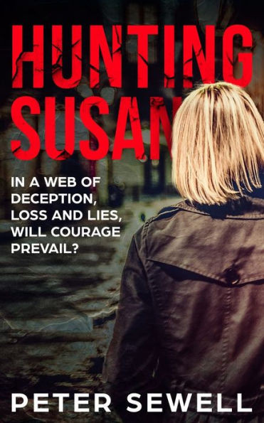 Hunting Susan: In A Web Of Deception, Loss And Lies, Will Courage Prevail?