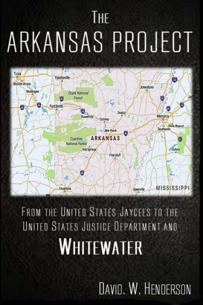 The Arkansas Project: From The United States Jaycees To The United States Justice Department And Whitewater