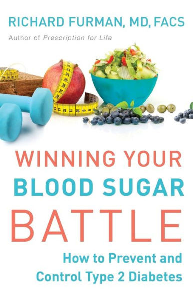 Winning Your Blood Sugar Battle: How To Prevent And Control Type 2 Diabetes
