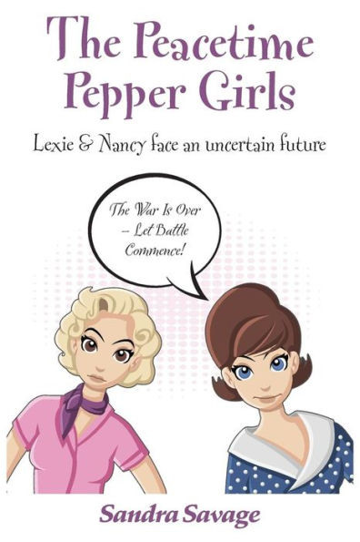 The Peacetime Pepper Girls: (Lexie & Nancy Face An Uncertain Future)