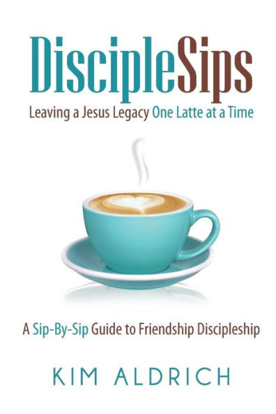 Disciplesips: Leaving A Jesus Legacy...One Latte At A Time