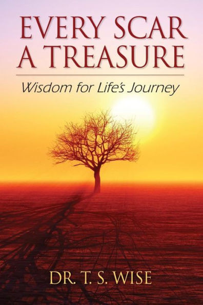 Every Scar A Treasure: Wisdom For Life'S Journey