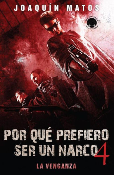 Por Que Prefiero Ser Un Narco 4: La Venganza (Por Qu? Prefiero Ser Un Narco) (Spanish Edition)