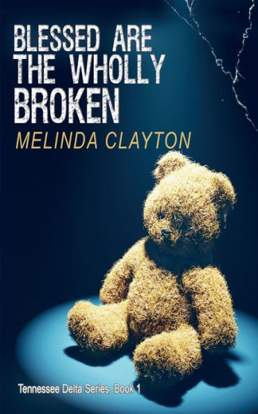 Blessed Are The Wholly Broken (Tennessee Delta Series)