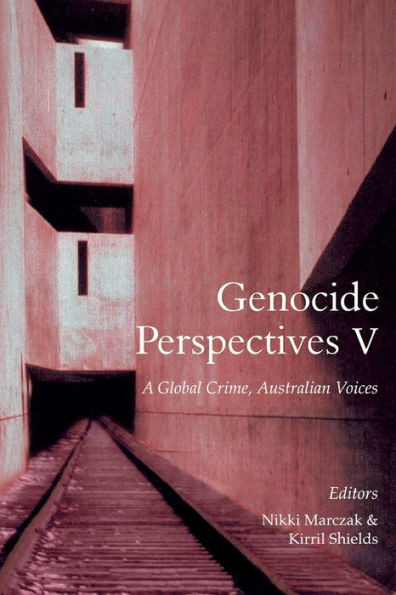 Genocide Perspectives V: A Global Crime, Australian Voices