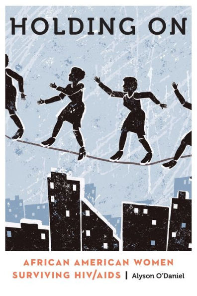 Holding On: African American Women Surviving Hiv/Aids (Anthropology Of Contemporary North America)