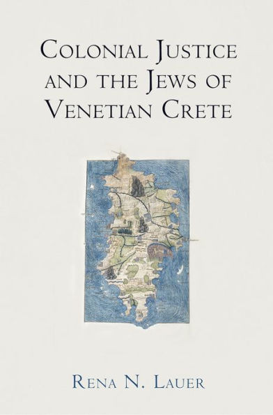 Colonial Justice And The Jews Of Venetian Crete (The Middle Ages Series)